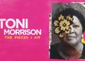 Toni Morrison: The Pieces I AM