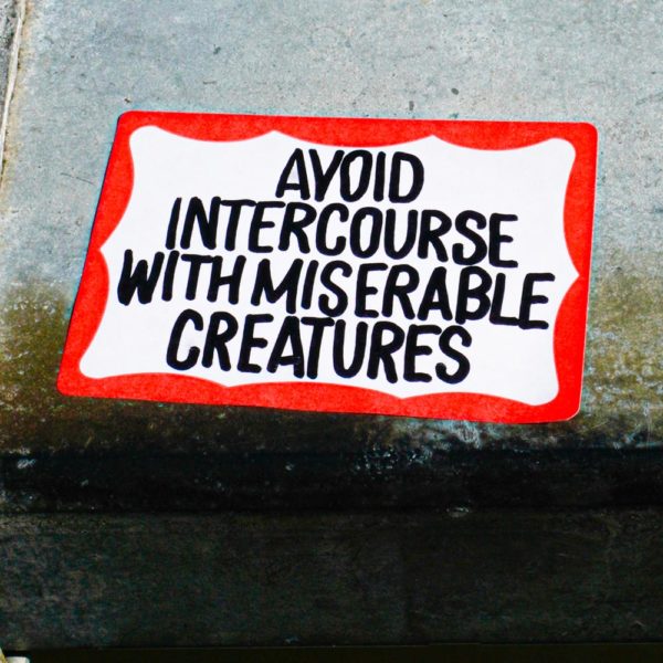Avoid Intercourse With Miserable Creatures